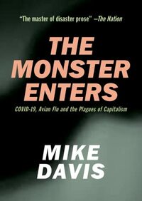 The Monster Enters: COVID-19, Avian Flu and the Plagues of Capitalism by Mike Davis