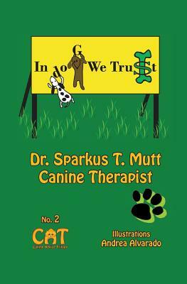 In Dog We Trust by Sparkus T. Mutt