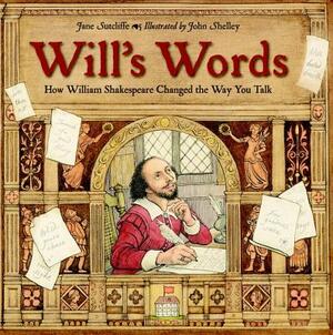 Will's Words: How William Shakespeare Changed the Way You Talk by Jane Sutcliffe