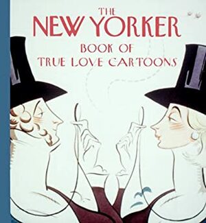 The New Yorker Book of True Love Cartoons by The New Yorker