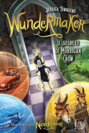 Wundermaker. Il segreto di Morrigan Crow by Jessica Townsend