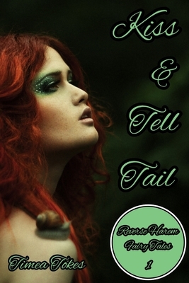 Kiss & Tell Tail: A Why Choose MMMF Reverse Harem Little Mermaid Romance Retelling (Reverse Harem Fairy Tales, Book 1) by Timea Tokes