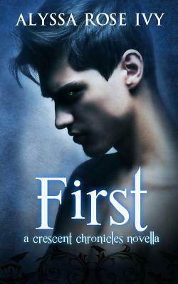 First: A Crescent Chronicles Novella by Alyssa Rose Ivy