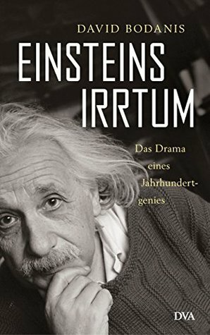 Einsteins Irrtum: Das Drama eines Jahrhundertgenies by David Bodanis