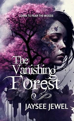 The Vanishing Forest by Jaysee Jewel