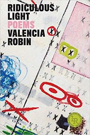 Ridiculous Light: Poems by Valencia Robin