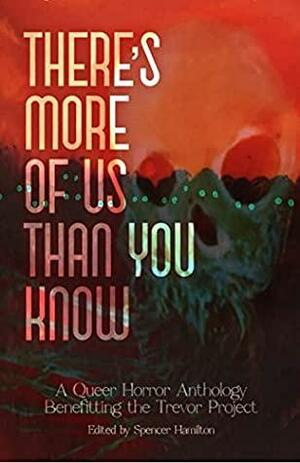 There's More Of Us Than You Know by Bernardo Villela, Leon Lavender, Kelly Brocklehurst, James Bennett, Nikki R. Leigh, Mona Kabbani, Saffron Roberts, Kay Hanifen, Spencer Hamilton, Mocha Pennington, Haley Newlin, Carmilla Yugov, Megan Kiekel Anderson, Mark Allan Gunnells