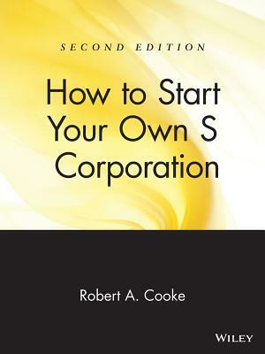 How to Start Your Own 's' Corporation by Robert A. Cooke