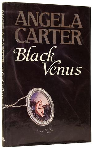 Black Venus by Angela Carter