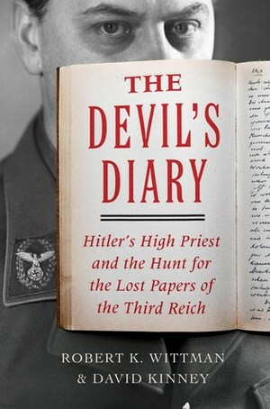 The Devil's Diary: Hitler's High Priest and the Hunt for the Lost Papers of the Third Reich by David Kinney, Robert K. Wittman