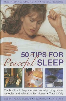 50 Tips for Peaceful Sleep: Practical Tips to Help You Sleep Soundly, Using Natural Remedies and Relaxation Techniques by Tracey Kelly