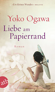 Liebe am Papierrand by Yōko Ogawa