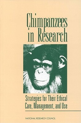 Chimpanzees in Research: Strategies for Their Ethical Care, Management, and Use by Commission on Life Sciences, National Research Council, Institute for Laboratory Animal Research