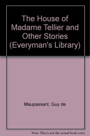 The House of Madame Tellier and Other Stories by Guy de Maupassant
