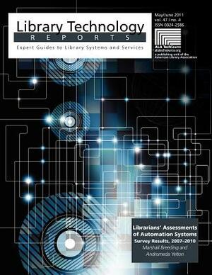 Librarians' Assessments of Automation Systems Survey Results, 2007-2010 by Andromeda Yelton, Abdromeda Yelton, Marshall Breeding