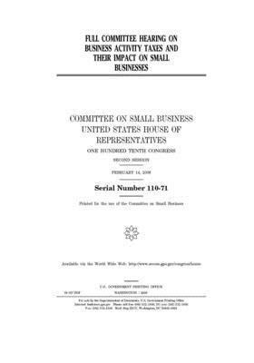 Full committee hearing on business activity taxes and their impact on small businesses by United States House of Representatives, Committee on Small Business (house), United State Congress