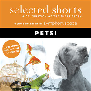 Selected Shorts: Pets! by Robertson Davies, Symphony Space, Ana Menéndez, Jacqueline Kim, Charles Keating, Gail Godwin