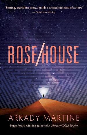 Rose/House by Arkady Martine