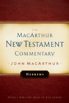 Hebrews MacArthur New Testament Commentary, Volume 27 by John MacArthur