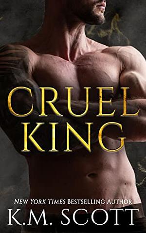 Cruel King by K.M. Scott