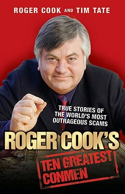 Roger Cook's Greatest Conmen: True Stories of the World's Most Outrageous Scams by Roger Cook, Tim Tate
