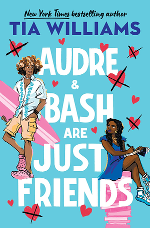 Audre and Bash are Just Friends by Tia Williams