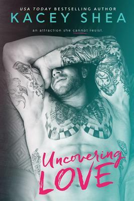 Uncovering Love by Kacey Shea