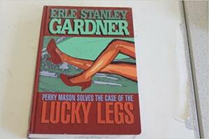 The Case Of The Lucky Legs by Erle Stanley Gardner