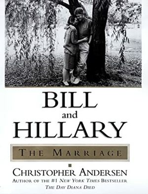 Bill and Hillary: The Marriage by Christopher Andersen