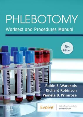 Phlebotomy: Worktext and Procedures Manual by Robin S. Warekois, Pamela Primrose, Richard Robinson