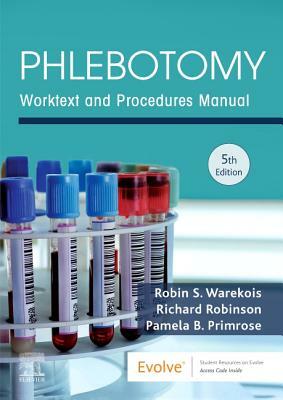 Phlebotomy: Worktext and Procedures Manual by Richard Robinson, Pamela Primrose, Robin S. Warekois