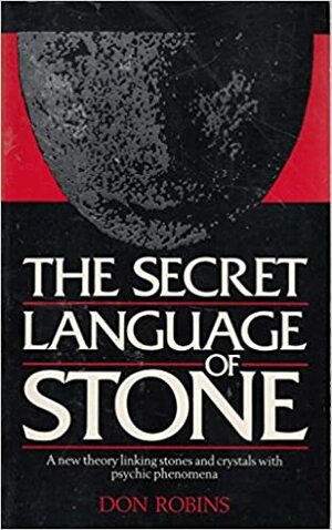 The Secret Language of Stone by Don Robins