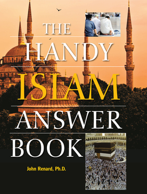 The Handy Islam Answer Book by John Renard