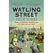 Watling Street: Travels Through Britain and Its Ever-Present Past by John Higgs