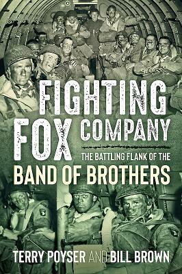 Fighting Fox Company: The Battling Flank of the Band of Brothers by Terry Poyser, Bill Brown