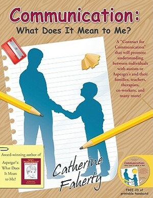 Communication: What Does It Mean to Me?: A ""contract for Communication"" That Will Promote Understanding Between Individuals with Autism or Asperger' by Catherine Faherty