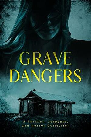 Grave Dangers by Spiro Griffith, Elena Blake, Alicia Ellis, Chandara Blackwell, Kayla Krantz, Emme Grange, J.C. Layne, Jennifer Wedmore, Melissa Keir, Alonzo Cross, Maegan Beaumont, Lori Joseph, Killian Wrathmore, Sheri Chapman, S.K. Gregory, Charlotte Hyde, Doran Fawcett