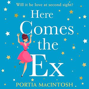 Here comes the ex by Portia MacIntosh