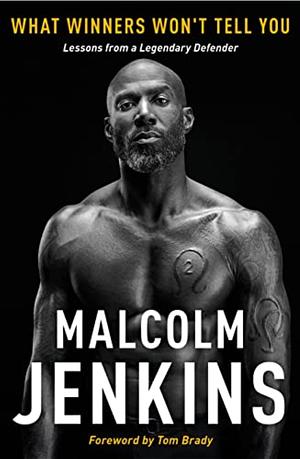 What Winners Won't Tell You: Lessons from a Legendary Defender by Malcolm Jenkins