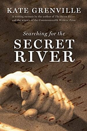 Searching for the Secret River by Kate Grenville