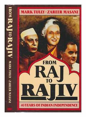 From Raj To Rajiv: 40 Years Of Indian Independence by Mark Tully