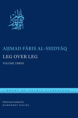 Leg Over Leg: Volume Three by A&#7717;mad F&#257;ris Al-Shidy&#257;q