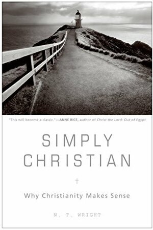 Simply Christian: Why Christianity Makes Sense by N.T. Wright