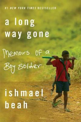 A Long Way Gone: Memoirs of a Boy Soldier by Ishmael Beah