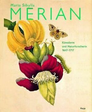 Maria Sibylla Merian: Künstlerin und Naturforscherin 1647-1717 +Special Price+ by Kurt Wettengl