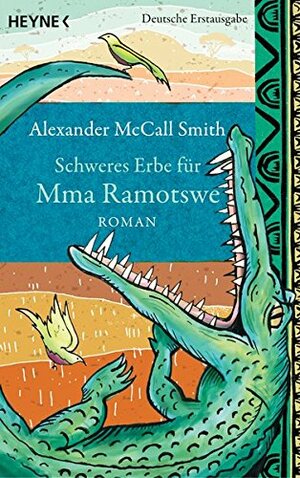 Schweres Erbe für Mma Ramotswe by Alexander McCall Smith