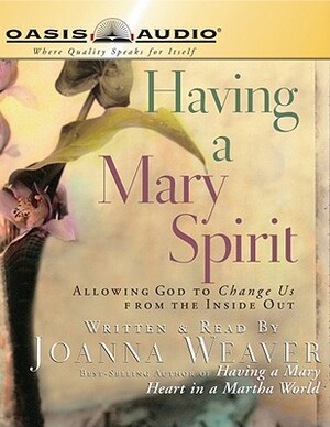 Having a Mary Spirit: Allowing God to Change Us from the Inside Out by 