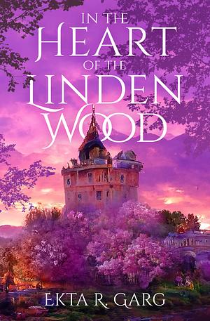 In the Heart of the Linden Wood by Ekta R. Garg