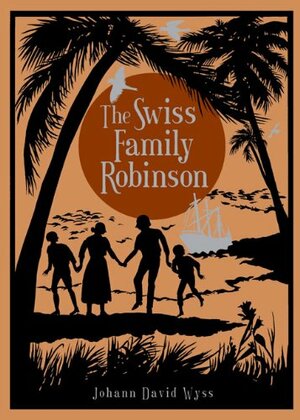 The Swiss Family Robinson by Johann David Wyss