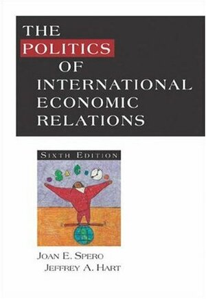 The Politics of International Economic Relations by Jeffrey A. Hart, Joan Edelman Spero